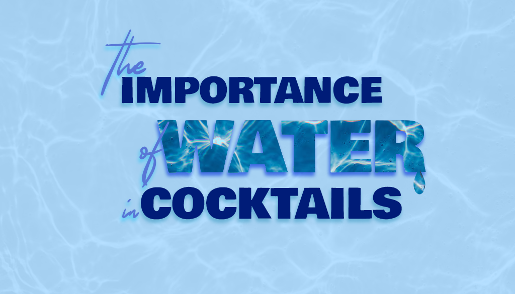 Blog Header on The Importance of Water in Cocktails